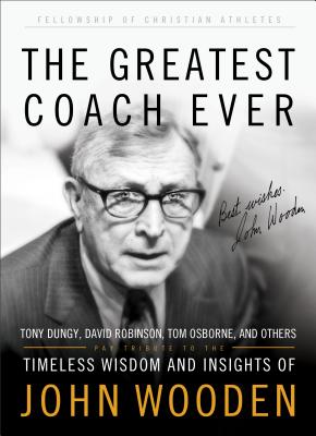 Image for The Greatest Coach Ever: Timeless Wisdom and Insights of John Wooden (The Heart of a Coach Series) The Greatest Coach Ever: Timeless Wisdom and Insights of John Wooden (The Heart of a Coach Series)