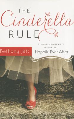 Image for The Cinderella Rule: A Young Woman's Guide to Happily Ever After The Cinderella Rule: A Young Woman's Guide to Happily Ever After