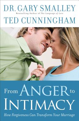 Image for From Anger to Intimacy: How Forgiveness Can Transform Your Marriage From Anger to Intimacy: How Forgiveness Can Transform Your Marriage