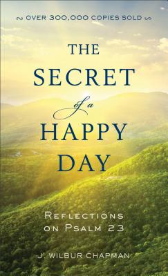 Image for The Secret of a Happy Day: Reflections on Psalm 23
