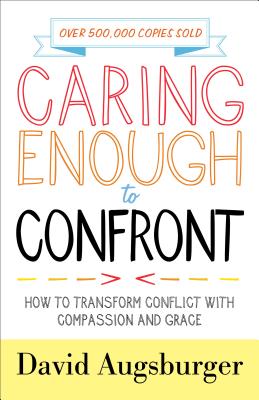Image for Caring Enough to Confront: How to Transform Conflict with Compassion and Grace