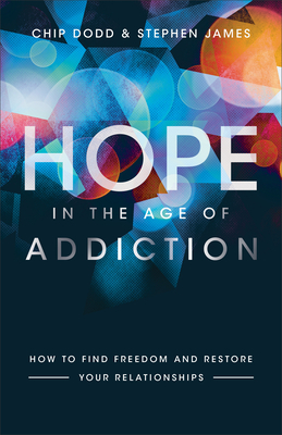 Image for Hope in the Age of Addiction: How to Find Freedom and Restore Your Relationships Hope in the Age of Addiction: How to Find Freedom and Restore Your Relationships
