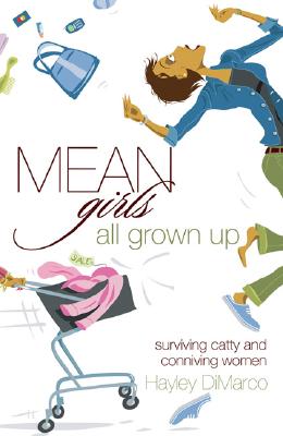 Image for Mean Girls All Grown Up: Surviving Catty and Conniving Women Mean Girls All Grown Up: Surviving Catty and Conniving Women