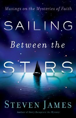 Image for Sailing Between the Stars: Musings on the Mysteries of Faith Sailing Between the Stars: Musings on the Mysteries of Faith