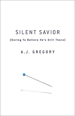 Image for Silent Savior: Daring to Believe He's Still There