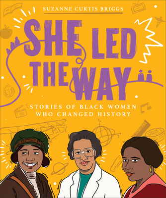 Image for She Led the Way: Stories of Black Women Who Changed History She Led the Way: Stories of Black Women Who Changed History