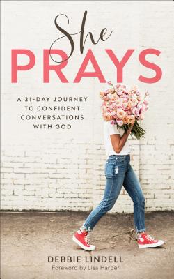 Image for She Prays: A 31-Day Journey to Confident Conversations with God She Prays: A 31-Day Journey to Confident Conversations with God
