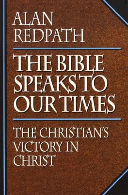 The Bible Speaks to Our Times: The Christians Victory in Christ