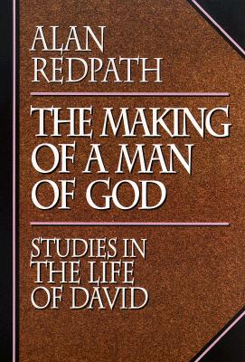 The Making of a Man of God : Studies in the Life of David (Alan Redpath Library)