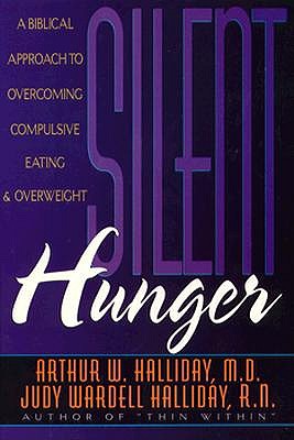 Silent Hunger: A Biblical Approach to Overcoming Compulsive Eating and Overweight