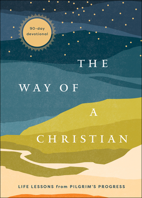 Image for The Way of a Christian: Life Lessons from Pilgrim's Progress--A 90-Day Devotional