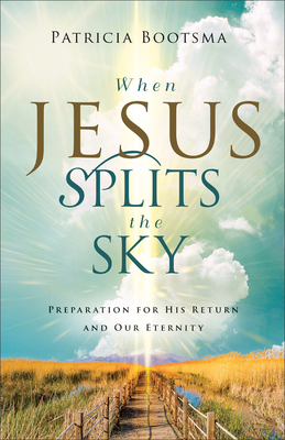 Image for When Jesus Splits the Sky: Preparation for His Return and Our Eternity When Jesus Splits the Sky: Preparation for His Return and Our Eternity