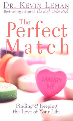 The Perfect Match: Finding and Keeping the Love of Your Life