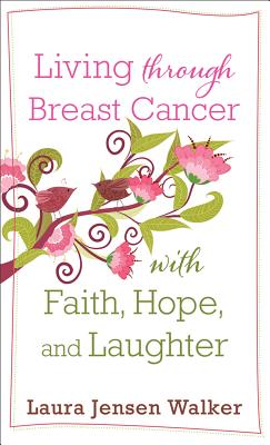 Living Through Breast Cancer with Faith, Hope, and Laughter