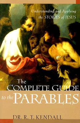 The Complete Guide to the Parables: Understanding and Applying the Stories of Jesus