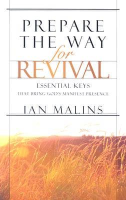 Prepare the Way for Revival: Essential Keys That Bring God's Manifest Presence