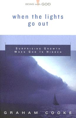 When The Lights Go Out: Surprising Growth When God Is Hidden (Being With God)