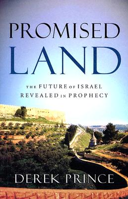 Promised Land: The Future of Israel Revealed in Prophecy