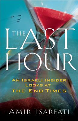 Image for The Last Hour: An Israeli Insider Looks at the End Times