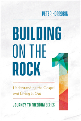 Building on the Rock: Understanding the Gospel and Living It Out (Journey to Freedom)