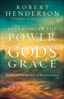 Operating in the Power of God's Grace: Discover the Secret of Fruitfulness