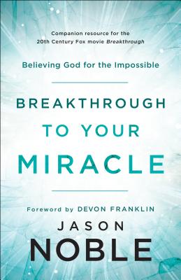 Breakthrough to Your Miracle [Paperback] Jason Noble and DeVon Franklin