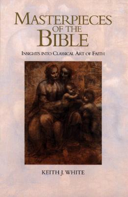Image for Masterpieces of the Bible: Insights into Classical Art of Faith Masterpieces of the Bible: Insights into Classical Art of Faith