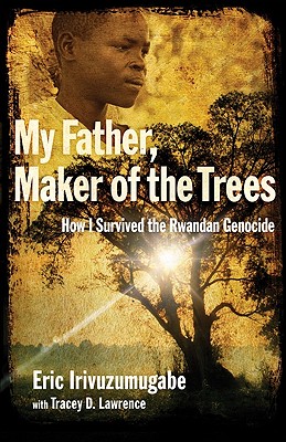 Image for My Father, Maker of the Trees: How I Survived the Rwandan Genocide My Father, Maker of the Trees: How I Survived the Rwandan Genocide