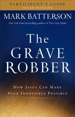 Image for Grave Robber Participant's Guide, The: How Jesus Can Make Your Impossible Possible