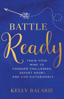 Image for Battle Ready: Train Your Mind to Conquer Challenges, Defeat Doubt, and Live Victoriously