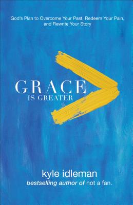 Image for "''Grace Is Greater: God's Plan to Overcome Your Past, Redeem Your Pain, and Rewrite Your Story''"