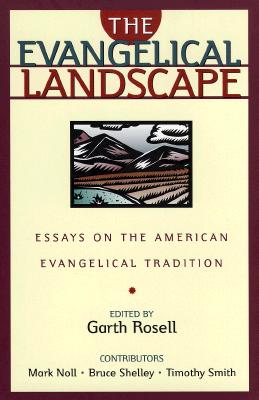 The Evangelical Landscape: Essays on the American Evangelical Tradition