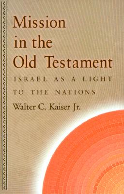 Image for Mission in the Old Testament: Israel as a Light to the Nations Mission in the Old Testament: Israel as a Light to the Nations