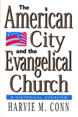 Image for AMERICAN CITY AND THE EVANGELICAL CHURCH A HISTORICAL OVERVIEW