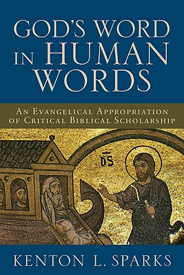 GOD'S WORD IN HUMAN WORDS: AN EVANGELICAL APPROPRIATION OF CRITICAL BIBLICAL SCHOLARSHIP