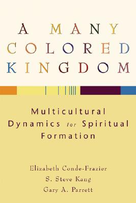 Image for A Many Colored Kingdom: Multicultural Dynamics for Spiritual Formation A Many Colored Kingdom: Multicultural Dynamics for Spiritual Formation