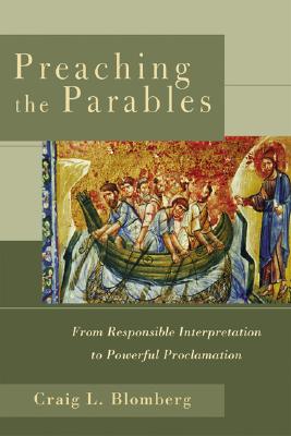 Image for Preaching the Parables: From Responsible Interpretation to Powerful Proclamation