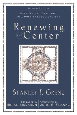 Image for Renewing the Center: Evangelical Theology in a Post-Theological Era Renewing the Center: Evangelical Theology in a Post-Theological Era