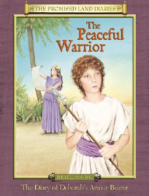 The Peaceful Warrior: The Diary Of Deborah's Armor Bearer (The Promised Land Diaries)