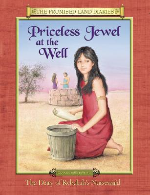 Priceless Jewel At The Well: The Diary Of Rebekah's Nursemaid (The Promised Land Diaries)