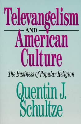 Televangelism and American Culture: The Business of Popular Religion