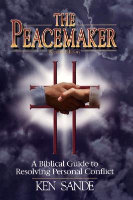 The Peacemaker: A Biblical Guide to Resolving Personal Conflict