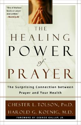 Image for The Healing Power of Prayer: The Surprising Connection between Prayer and Your Health The Healing Power of Prayer: The Surprising Connection between Prayer and Your Health