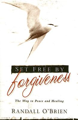 Set Free by Forgiveness: The Way to Peace and Healing