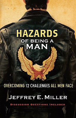 Hazards of Being a Man: Overcoming 12 Challenges All Men Face