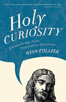 Holy Curiosity: Encountering Jesus' Provocative Questions