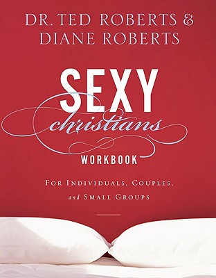 Sexy Christians Workbook: For Individuals, Couples, and Small Groups