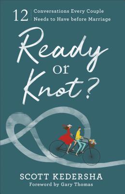Ready or Knot: 12 Conversations Every Couple Needs to Have Before Marriage