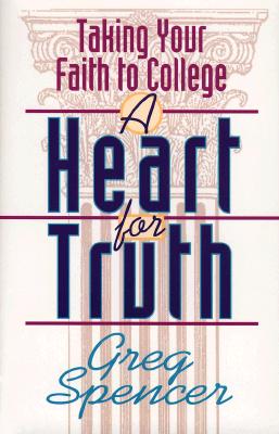 Image for A Heart for Truth: Taking Your Faith to College