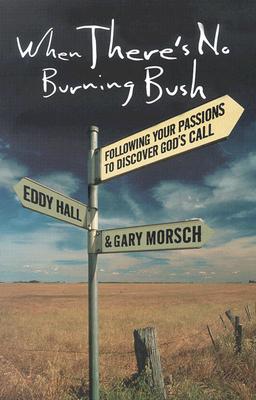 When There's No Burning Bush: Following Your Passions to Discover God's Call